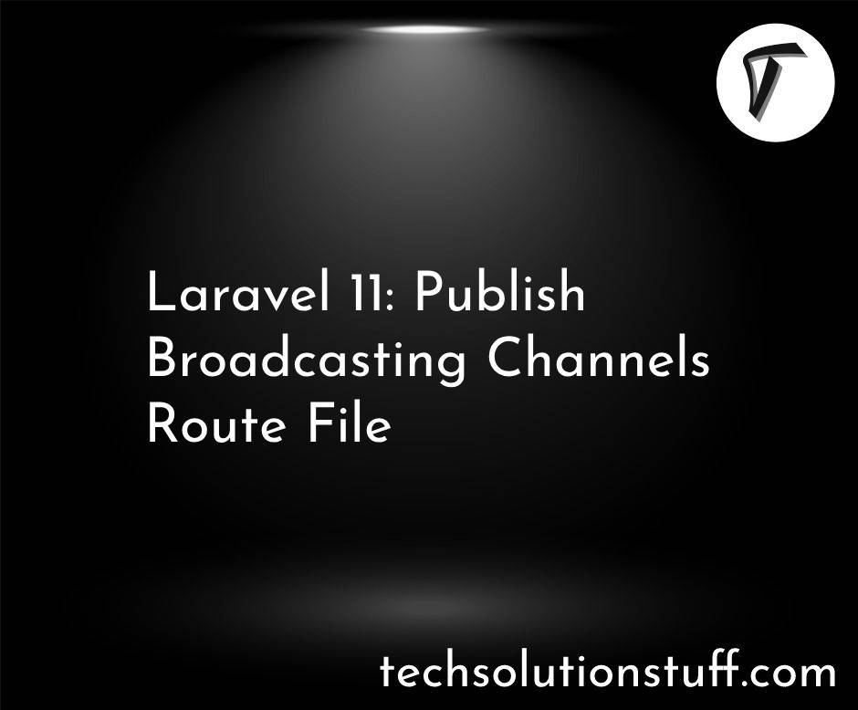 Laravel 11: Publish Broadcasting Channels Route File